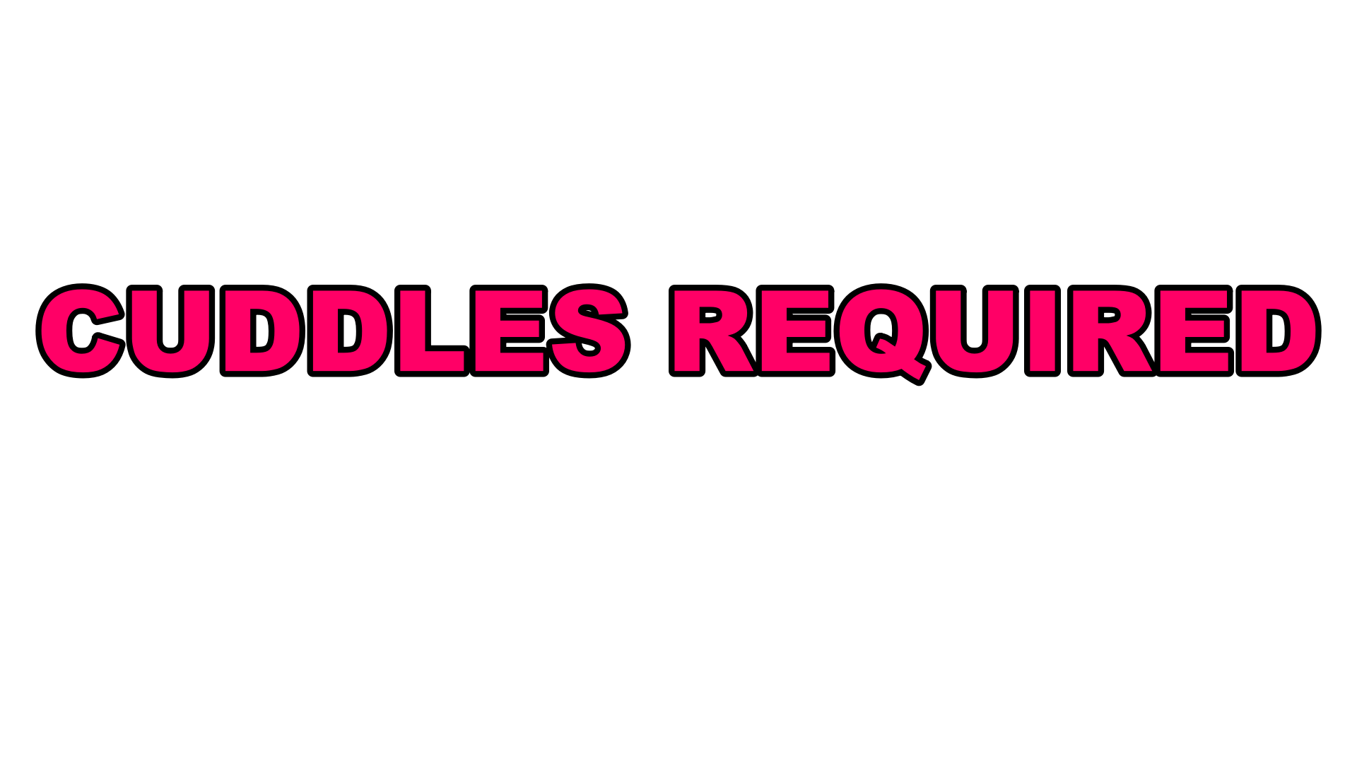 CUDDLES REQUIRED