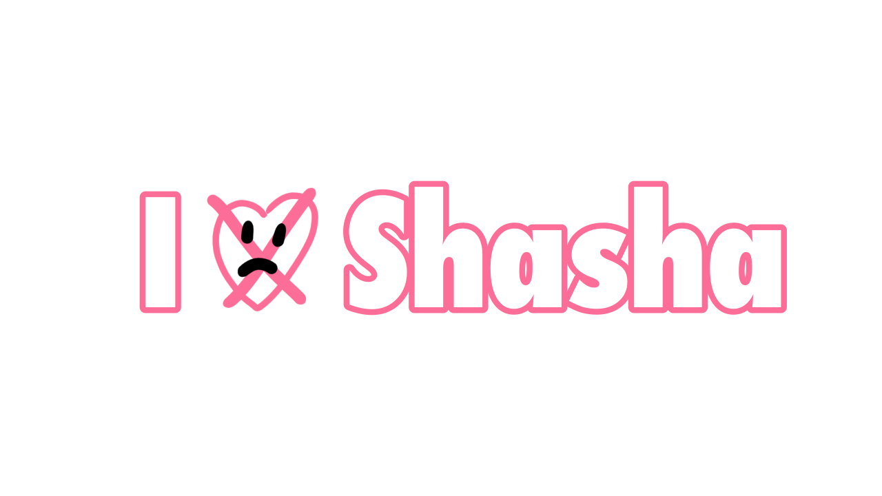 I HATE SHASHA