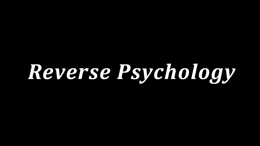 Reverse Psychology