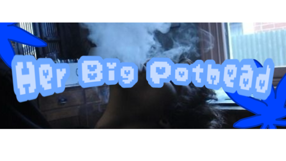 Her Big Pothead