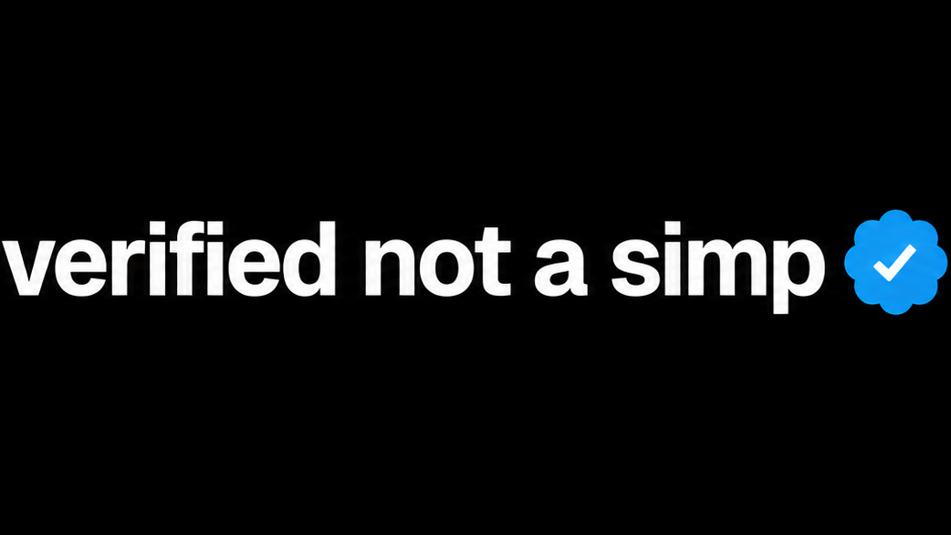 VERIFIED NOT A SIMP