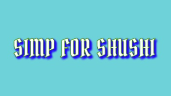 Simp for Sushi