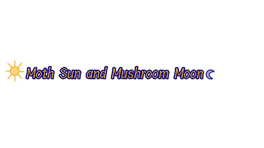 Moth sun and mushroom moon