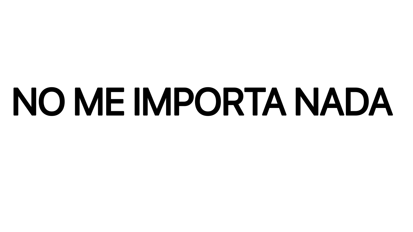 no me importa nada
