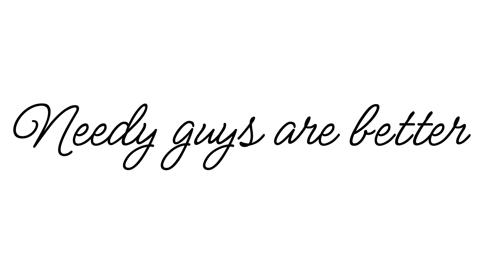 Needy Guys Are Betterのバナー