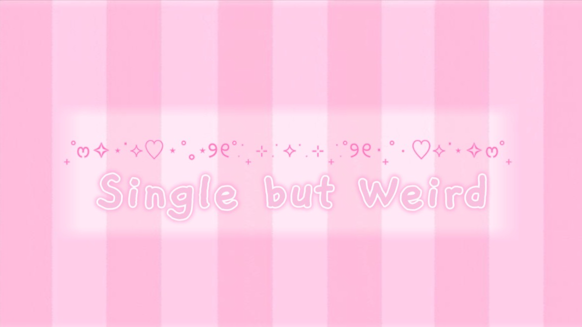 Single but weird