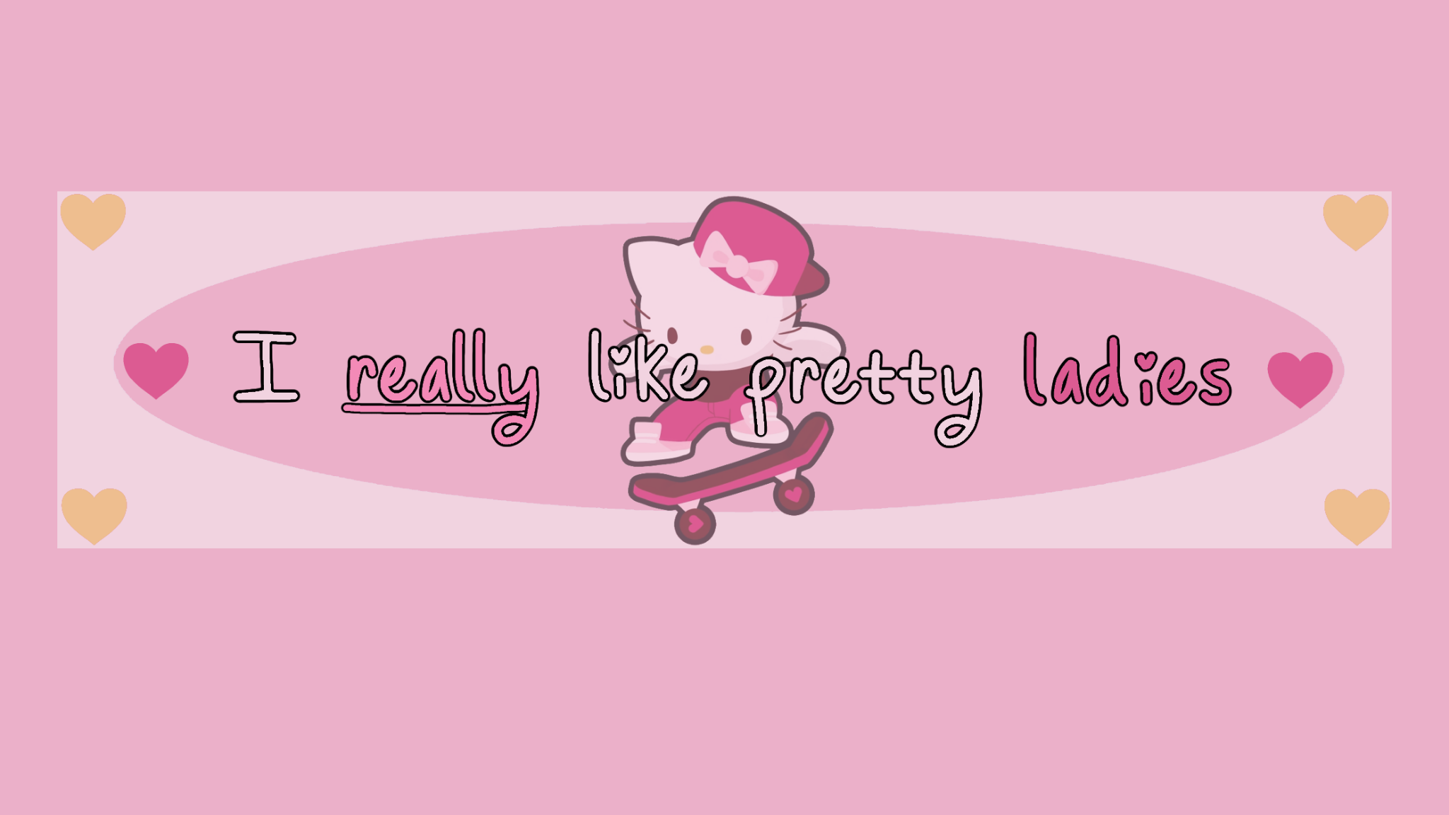 I like pretty ladies