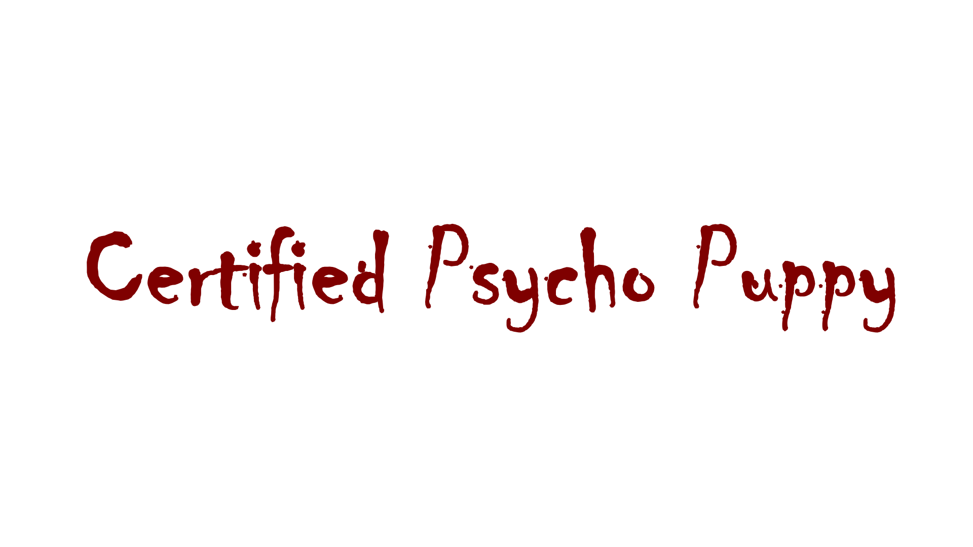Certified Psycho Puppy