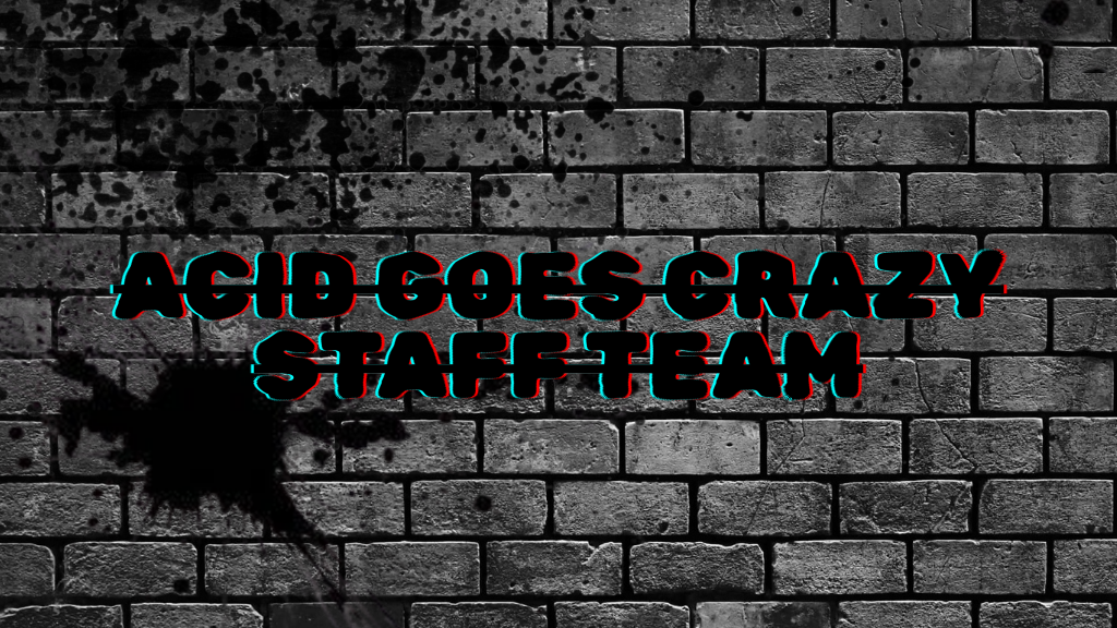 Acid Goes CraZy Staff Group