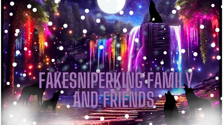 FakeSniperKing Family and Friends