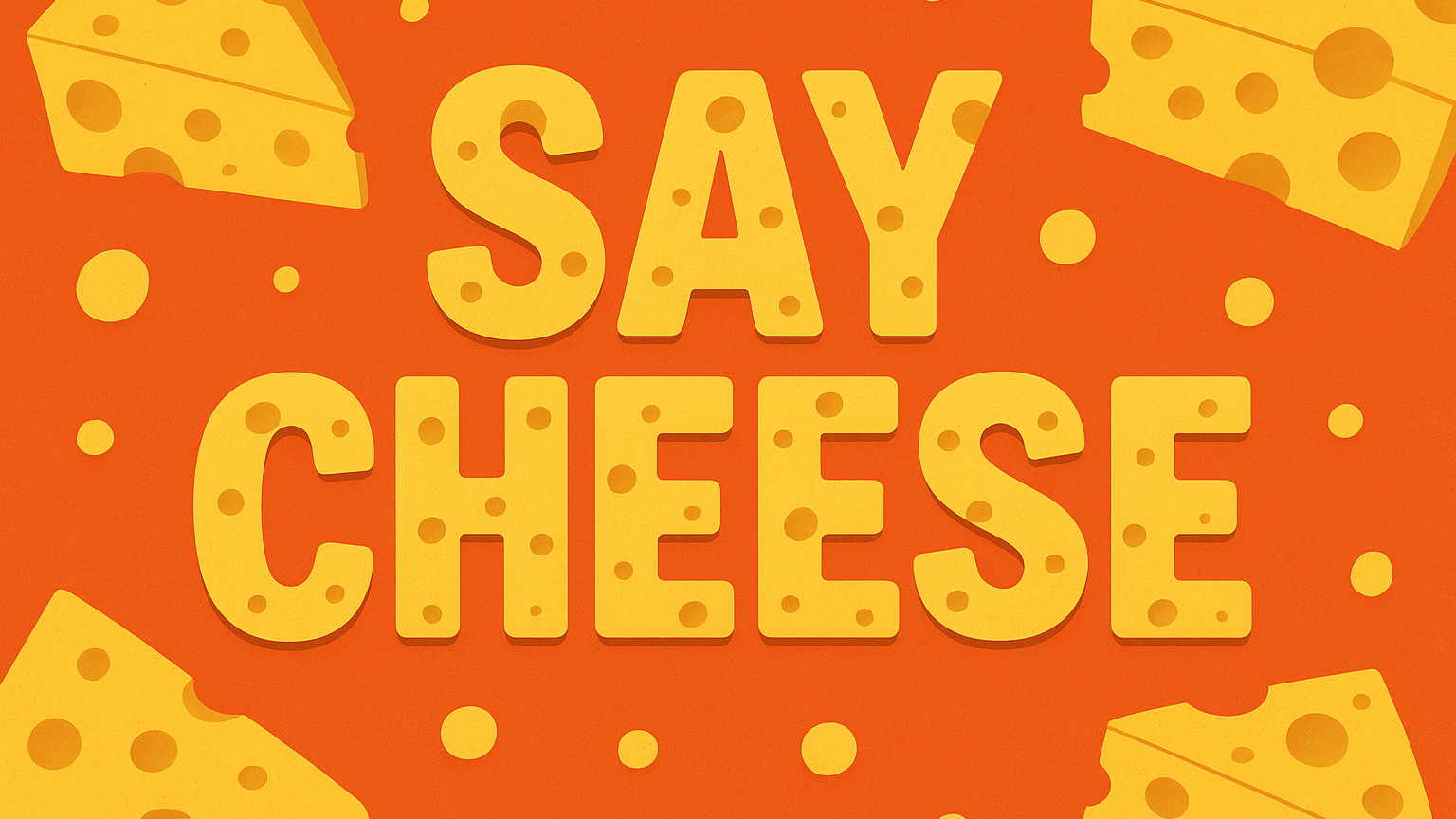 Say CHEESE
