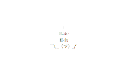 I hate kids