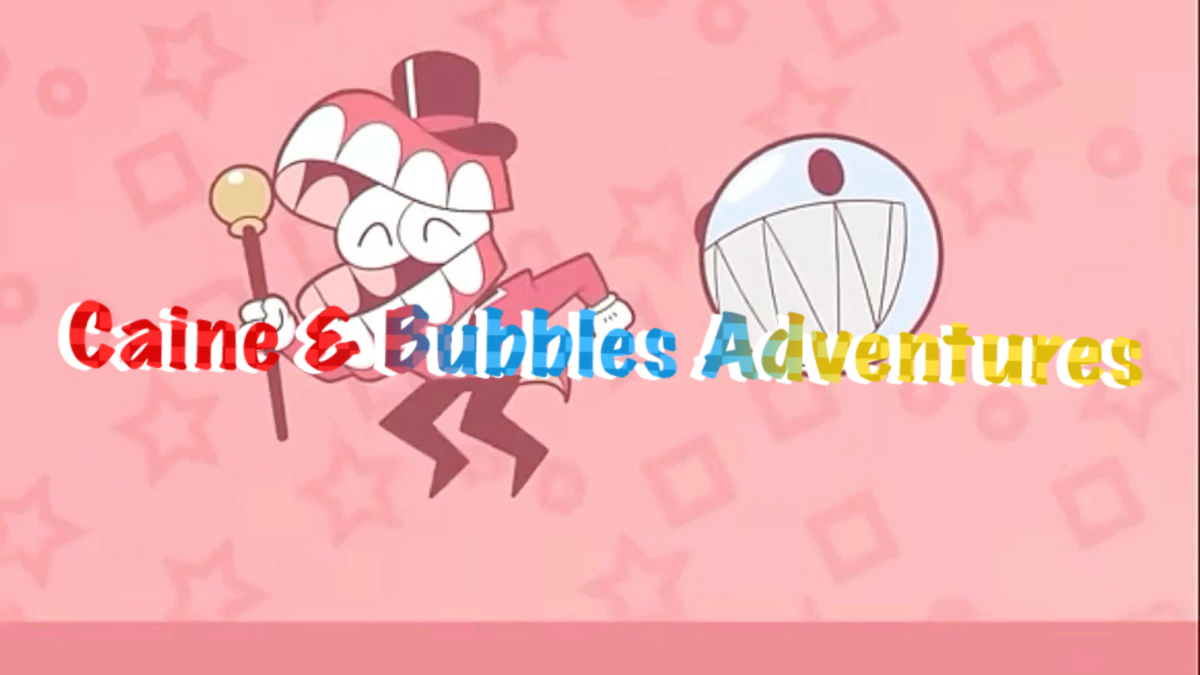 Caine and Bubbles Adventures