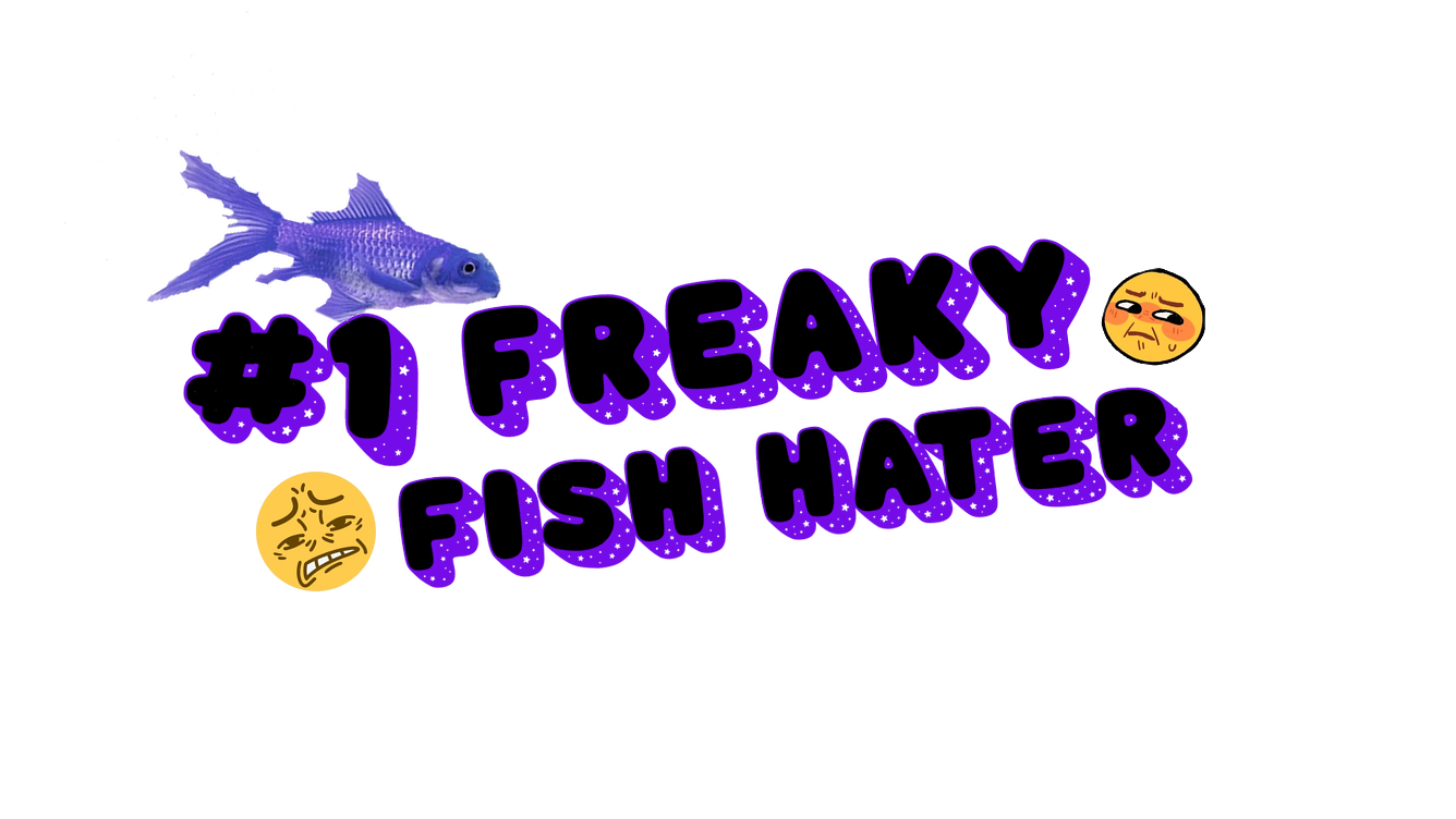 1 Freaky Fishy Hater
