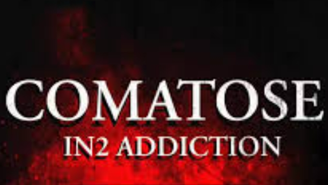 Comatose in2 addiction
