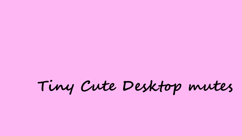 Tiny Cute Desktop Mutes