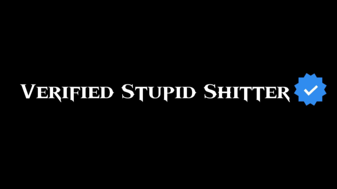 Verified Stupid Shitterのバナー