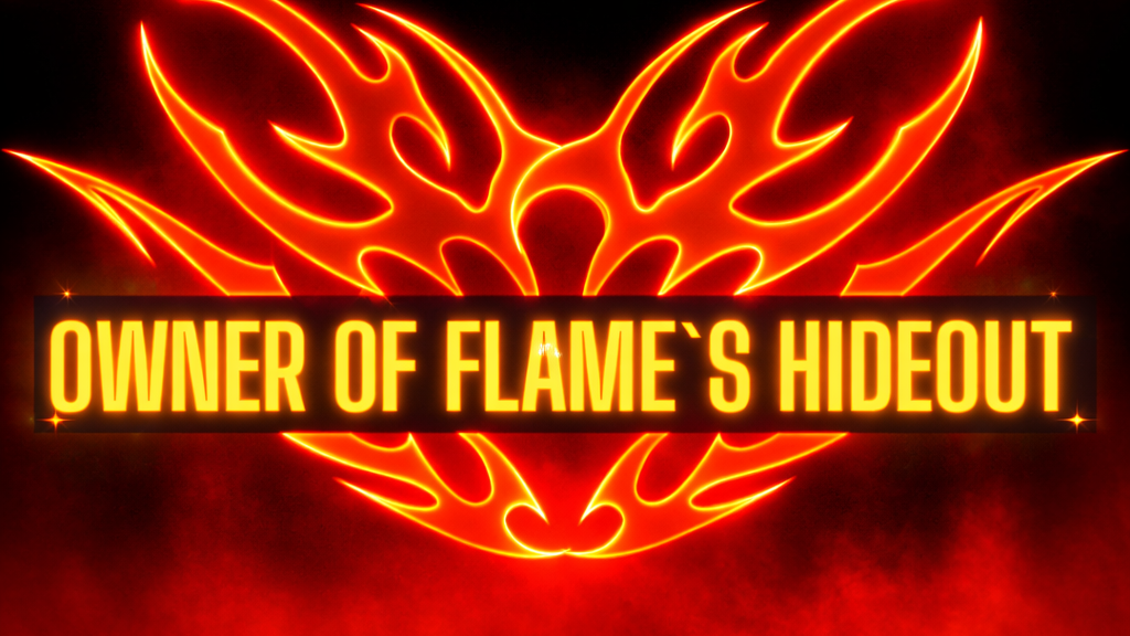 Flame`s Hideout Owner