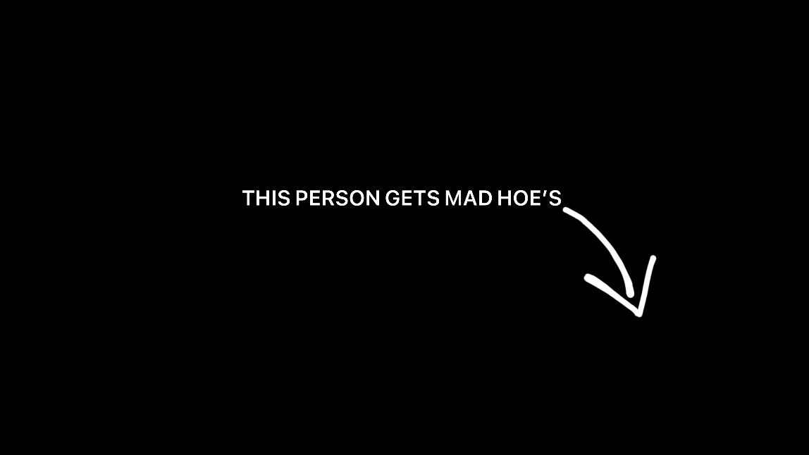 We get mad hoes