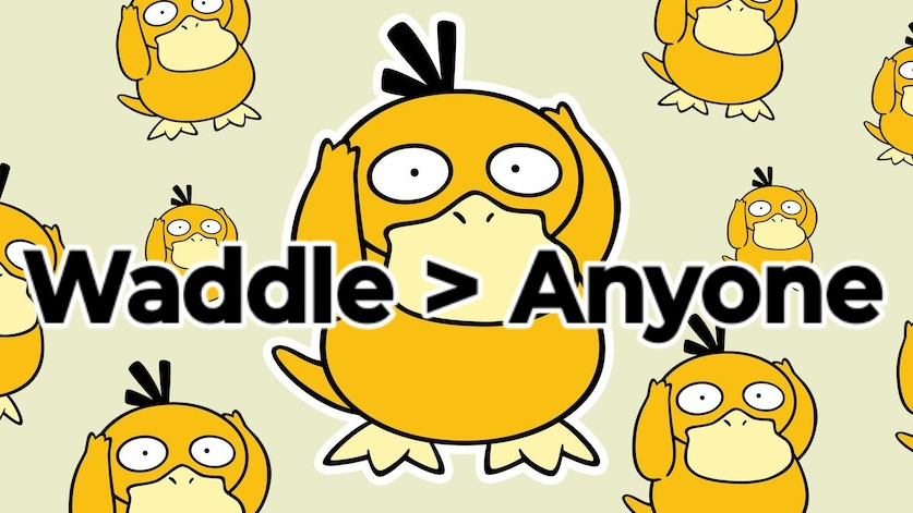 Waddle is better
