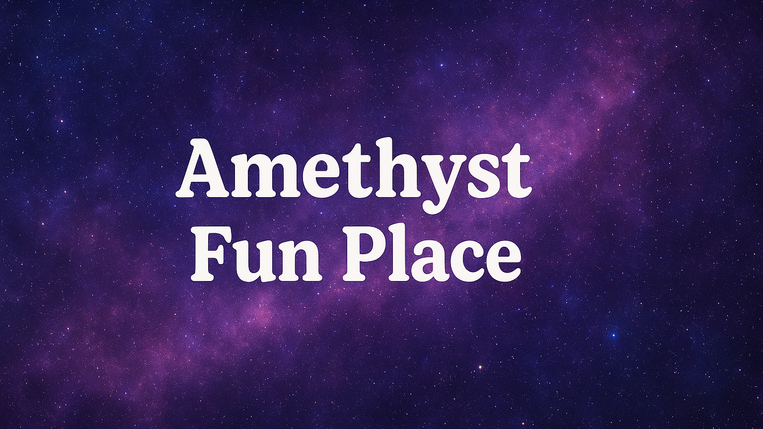 ~Amethyst Fun Place~