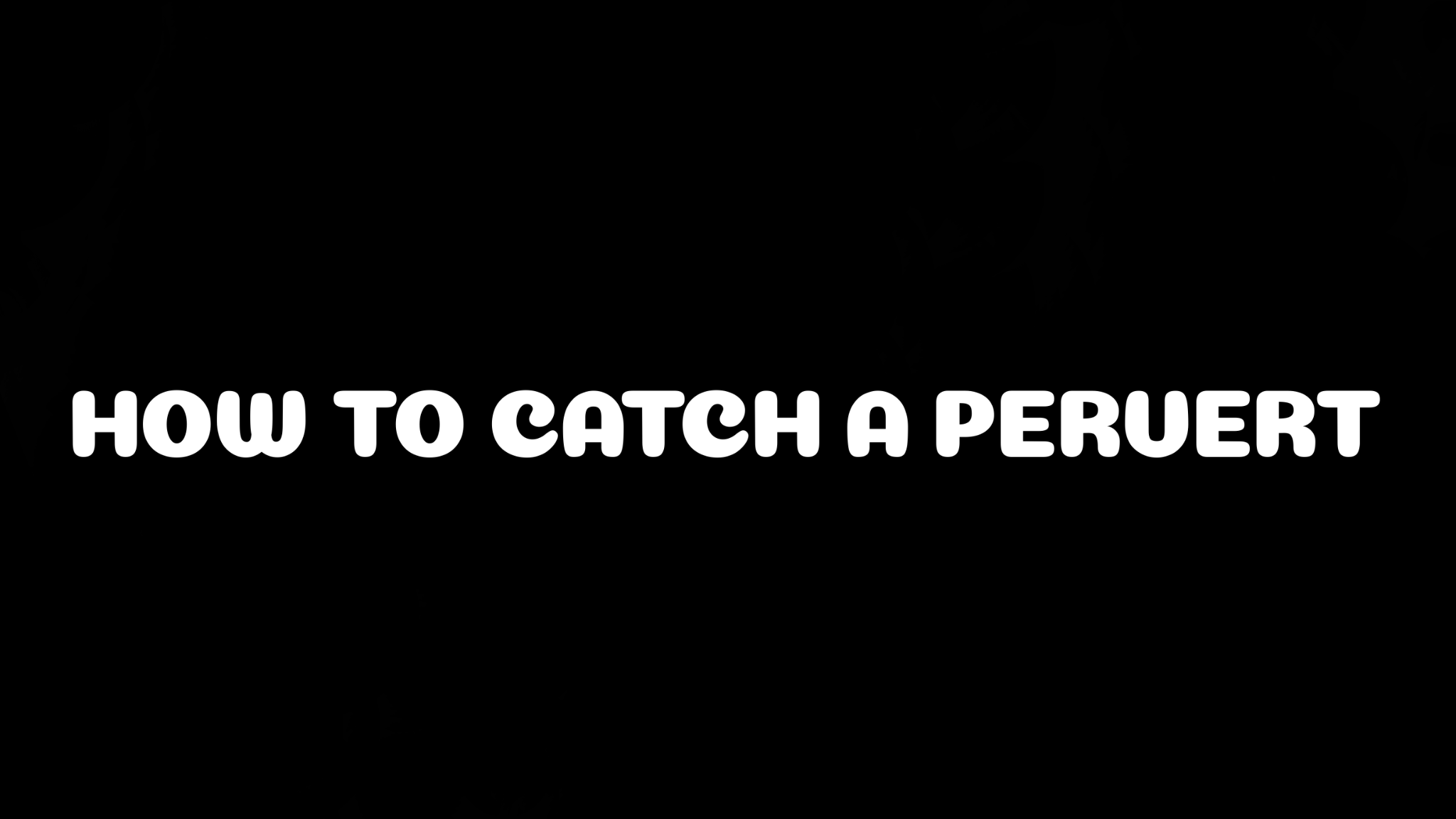 How to catch a pervert