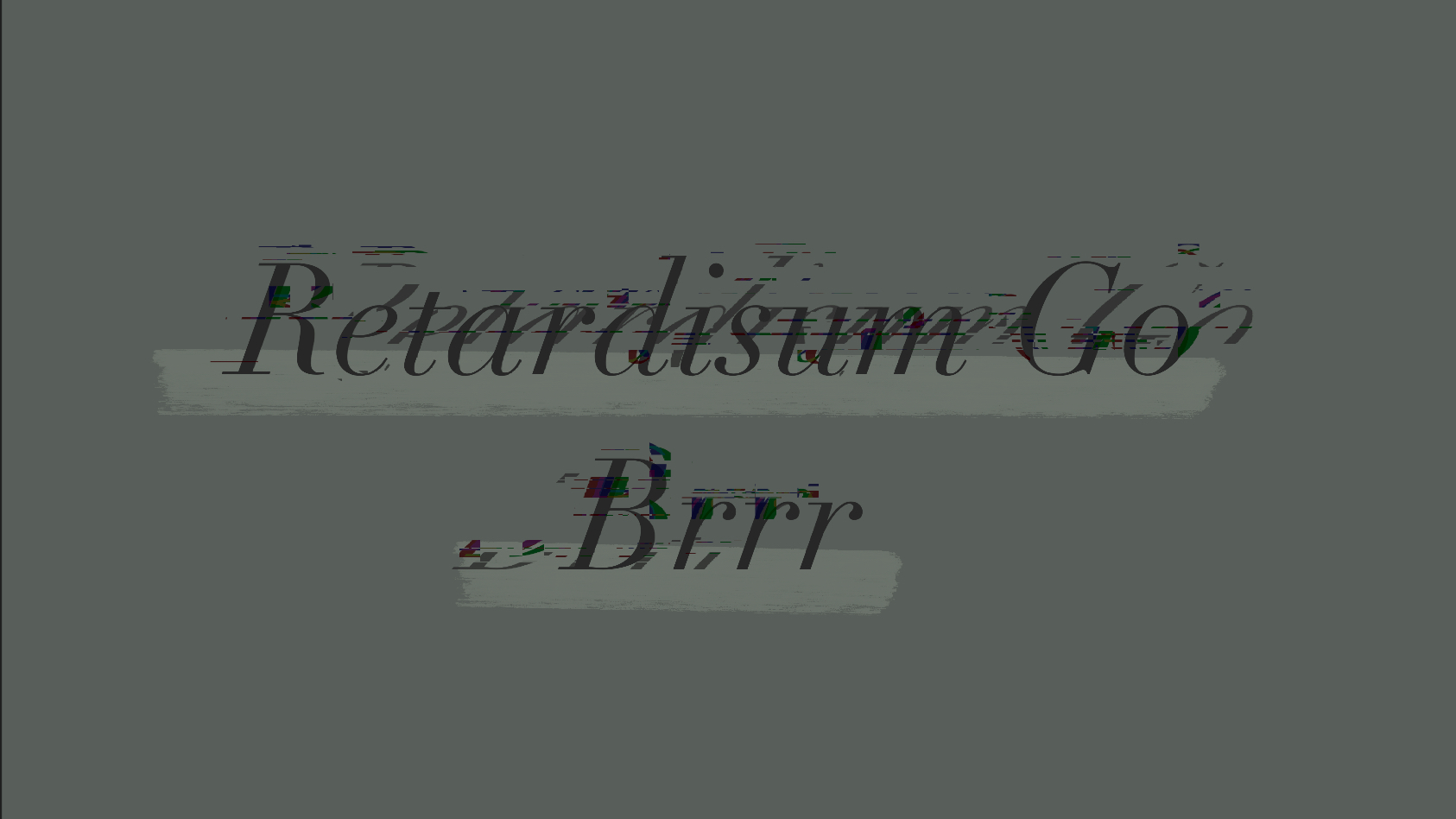 Retardisum Go Brrr