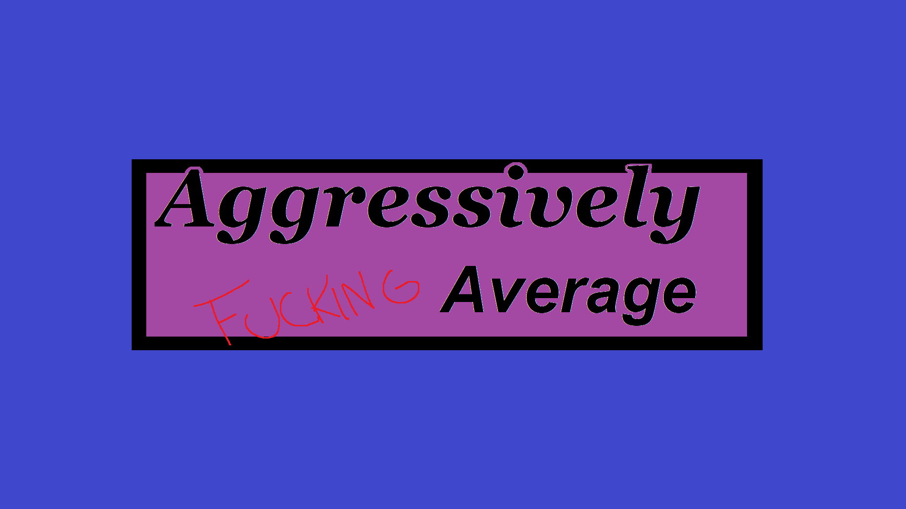 Aggressively Average