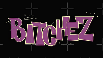 BITCHEZ