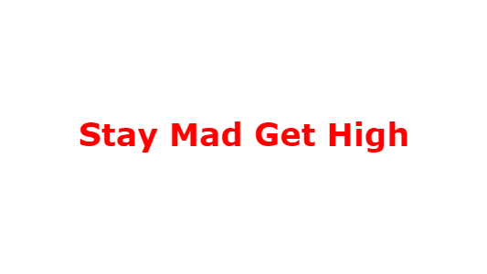 Stay Mad Get High