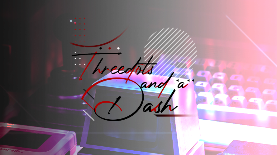 Three Dots and a Dash