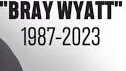 RIP Bray Wyatt