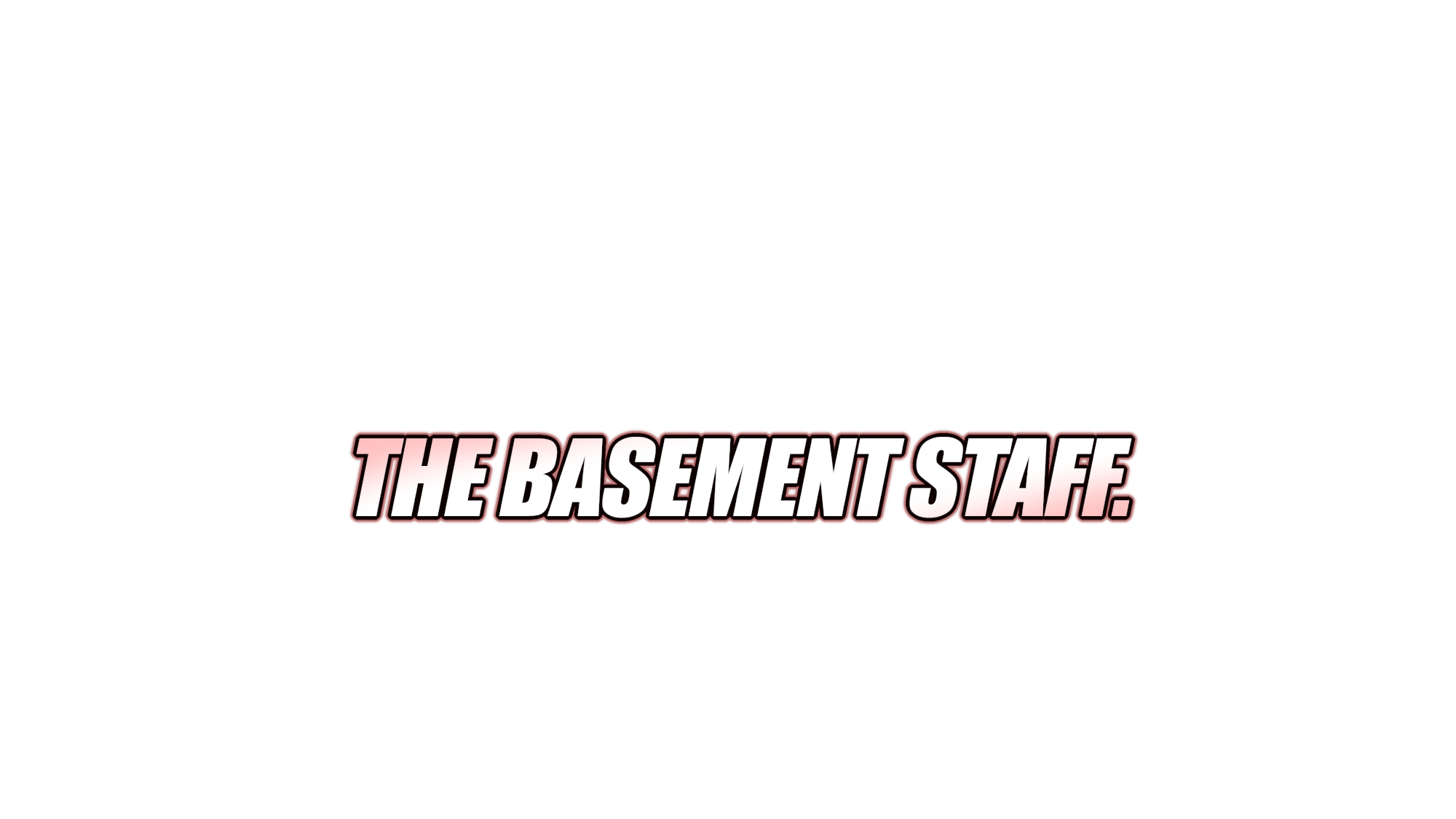 THE BASEMENT STAFF