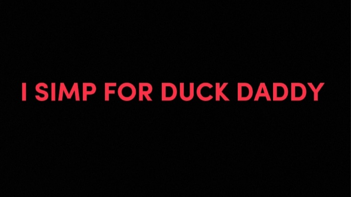 I SIMP FOR DUCK DADDY
