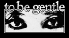 To Be Gentle