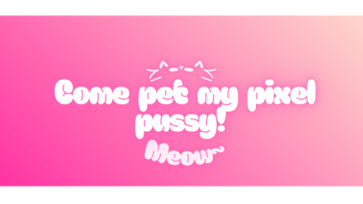 Come pet my pixel pussyのバナー
