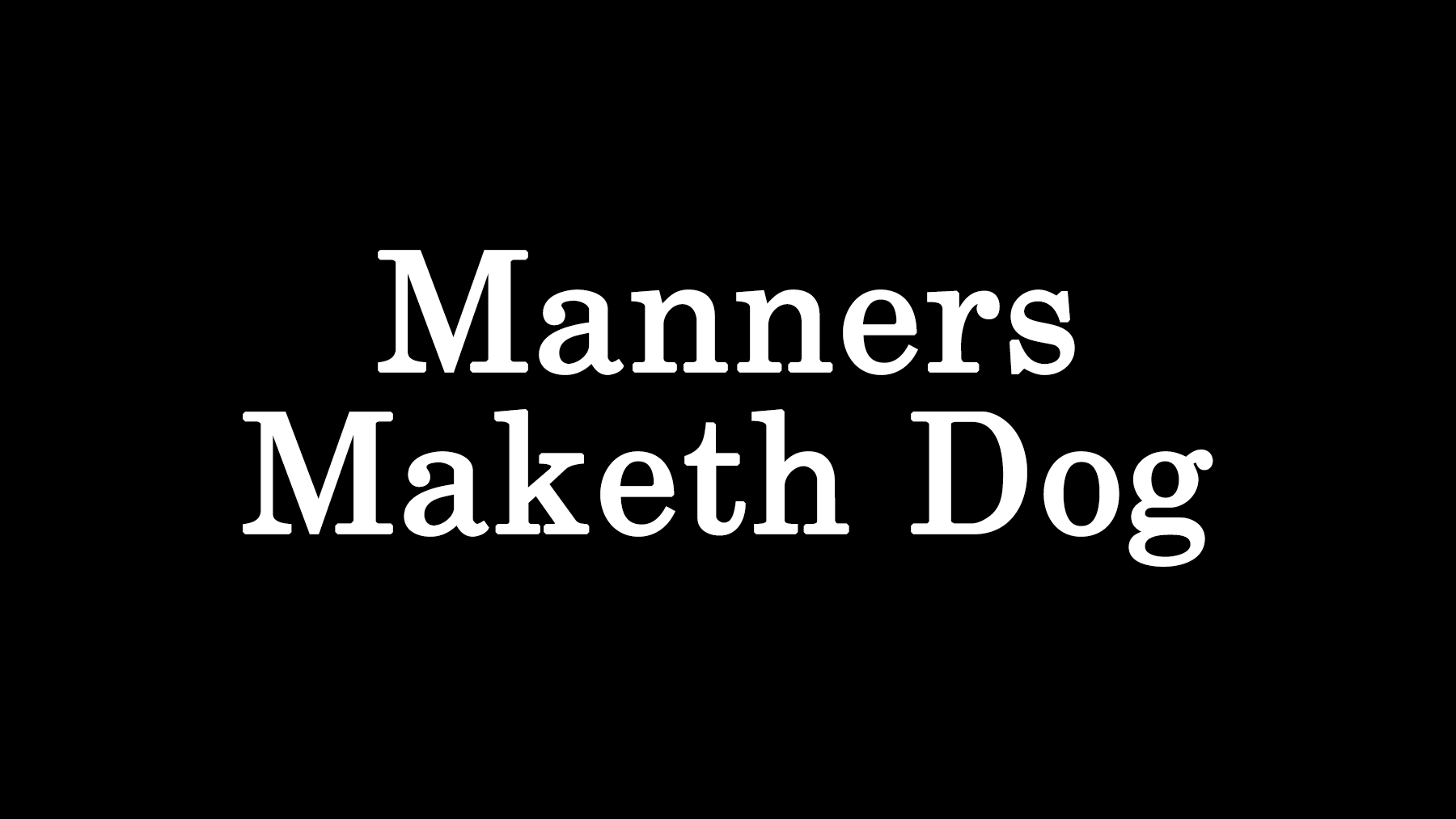 Manners maketh Dog