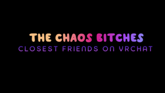 The Chaos Bitches Closest Friends On VRCのバナー