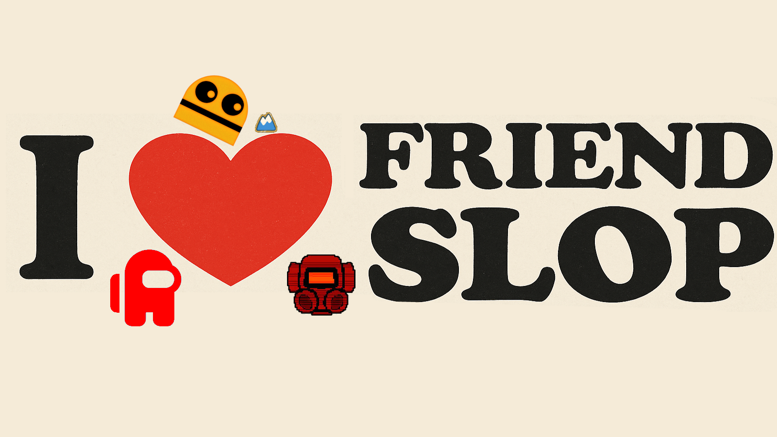 I Love Friend Slop