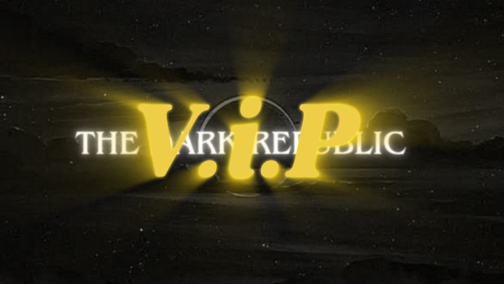 The Dark Republic - VIPS