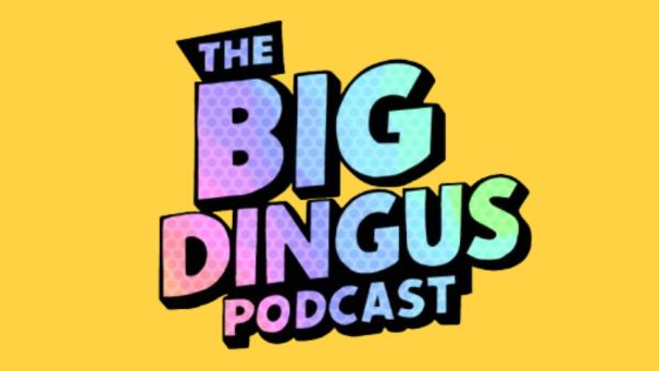 The Big Dingus Podcastのバナー