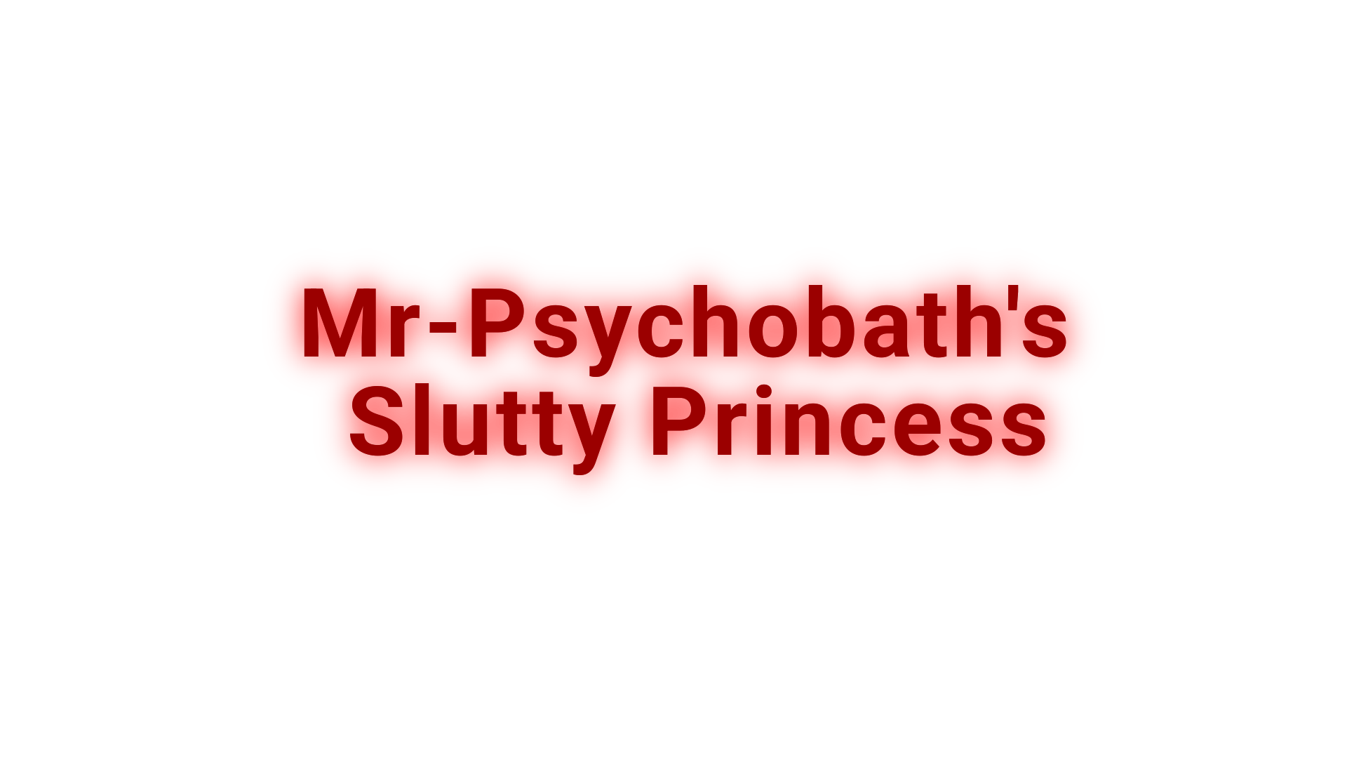 MrPsychobaths slut