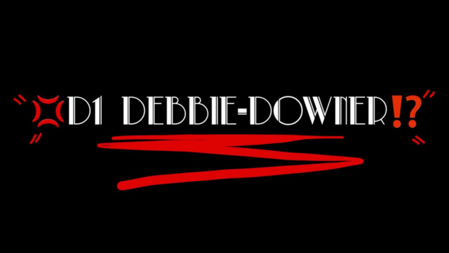 D1 Debbie Downer