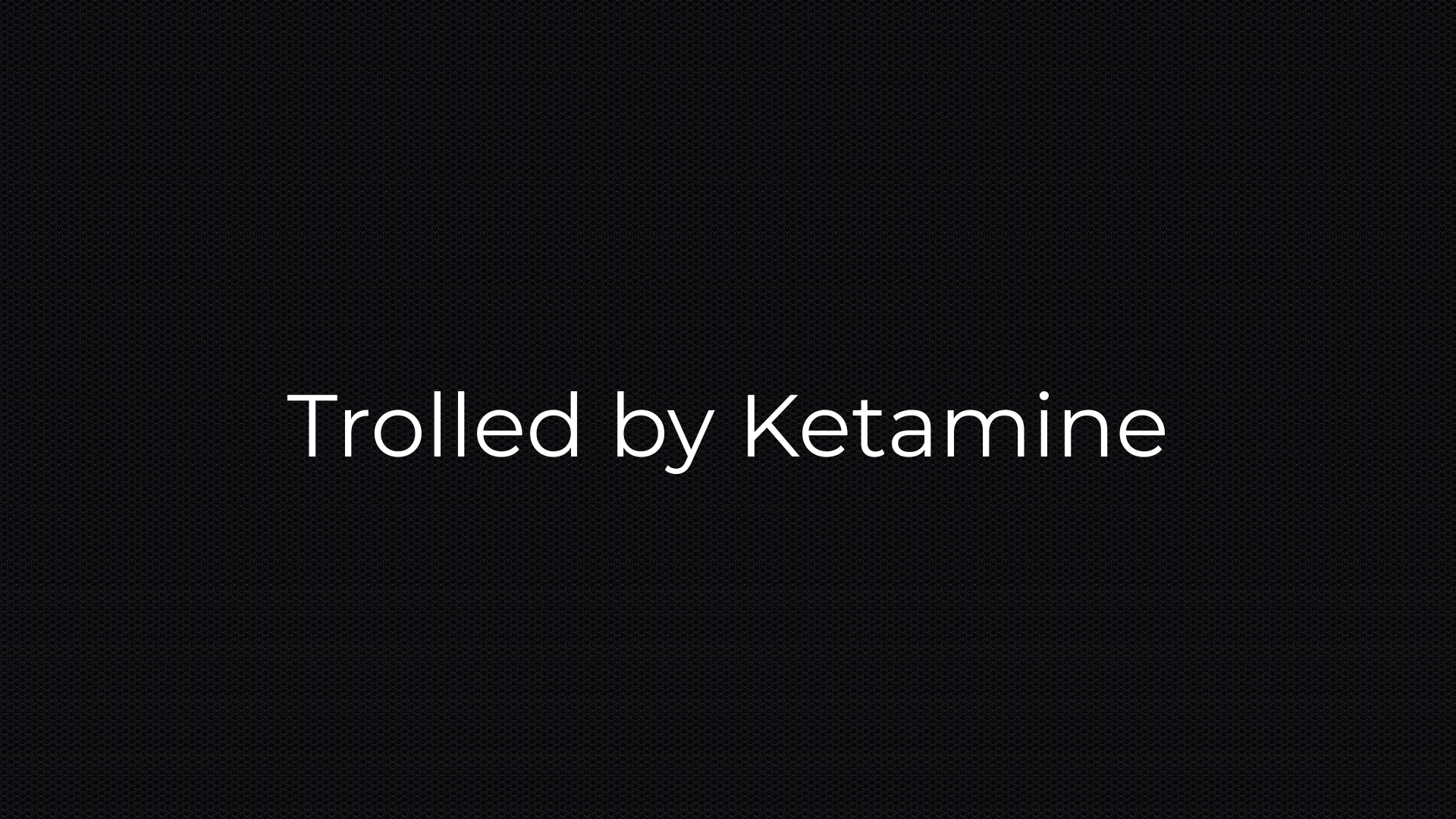 Trolled by Ketamineのバナー