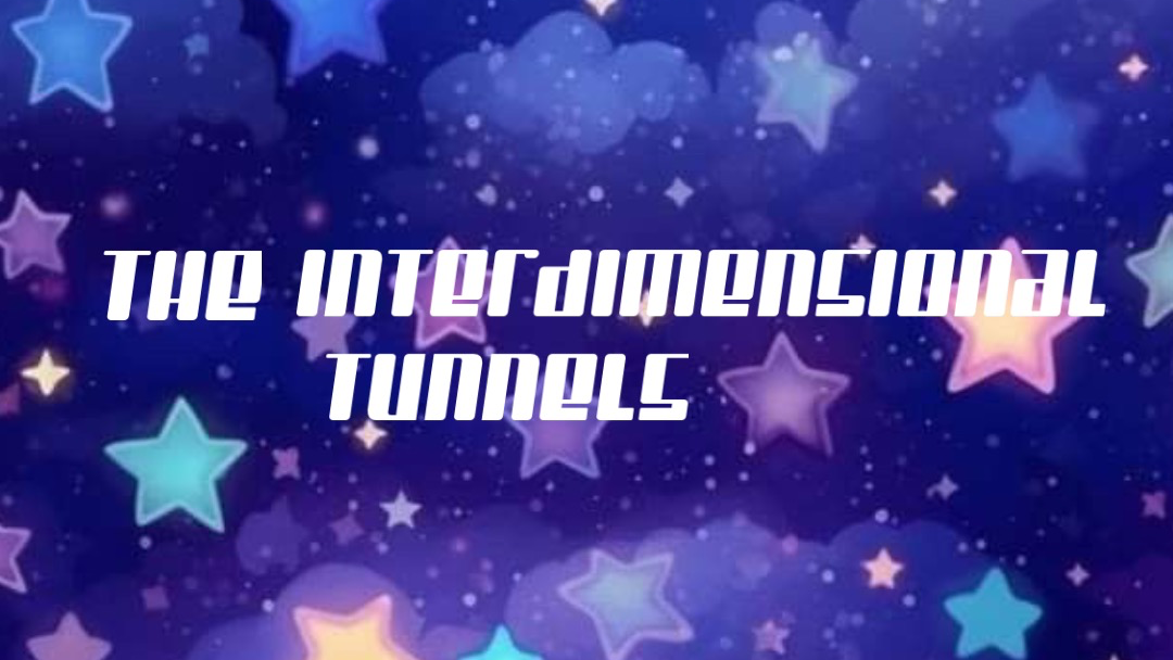 ~ᴛʜᴇ ɪɴᴛᴇʀᴅɪᴍᴇɴsɪᴏɴᴀʟ ᴛᴜɴɴᴇʟs~