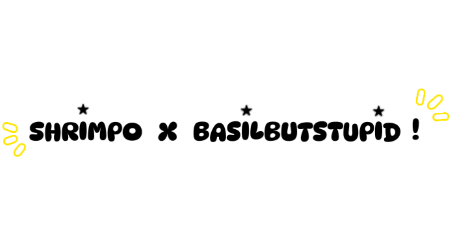 ?~Shrimpo~? x ʙᴀsɪʟʙᴜᴛsᴛᴜᴘɪᴅのバナー