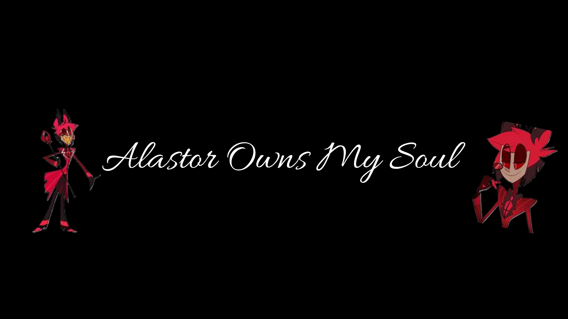 Alastor owns my soul