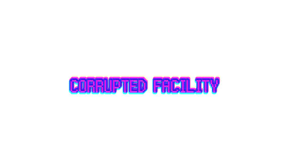 The Corrupted Facility