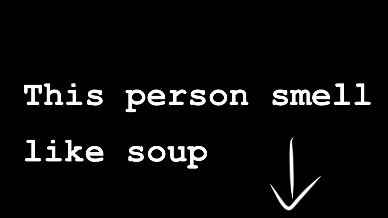 You Smell Like Soup