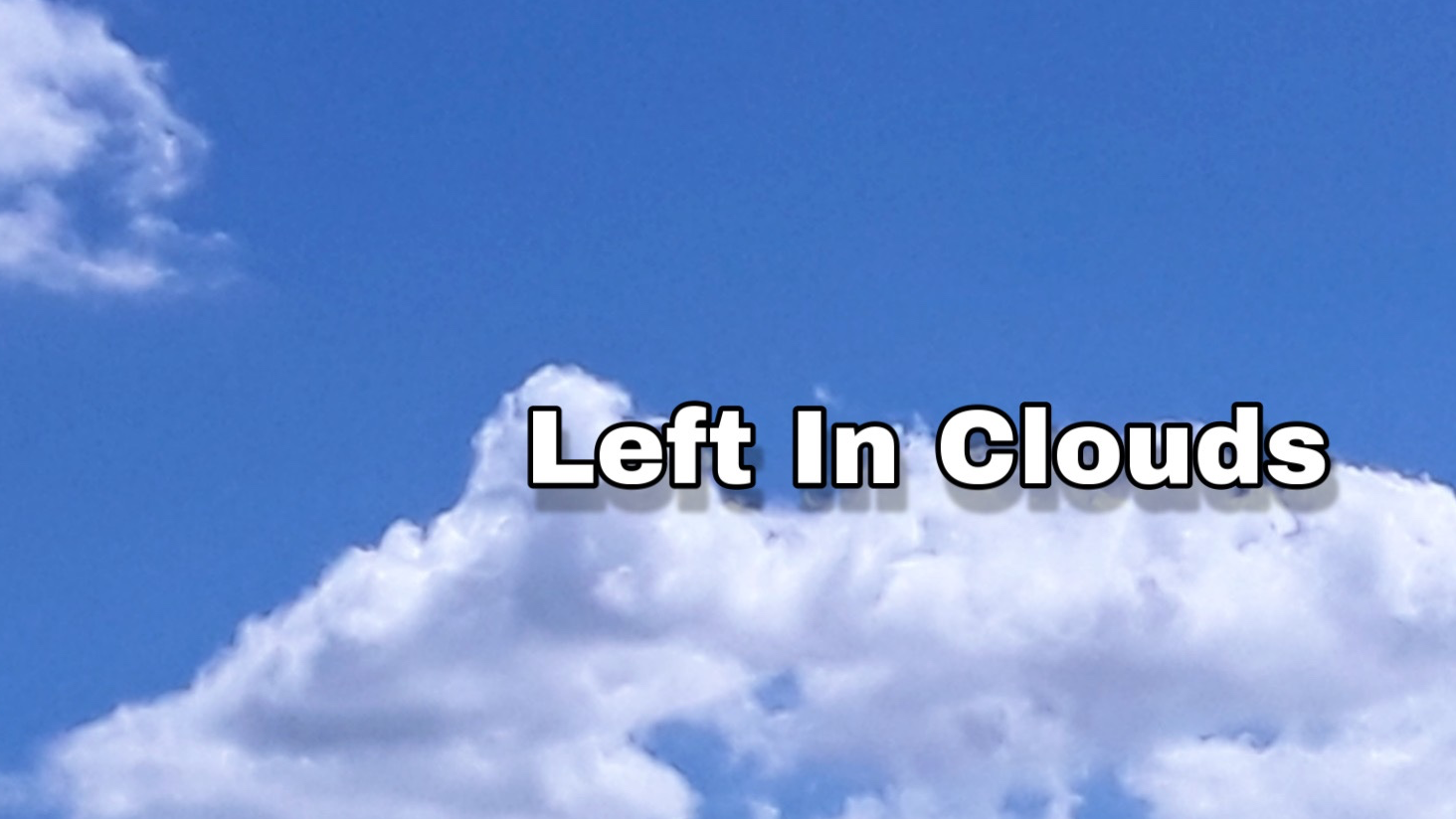 Left In Clouds